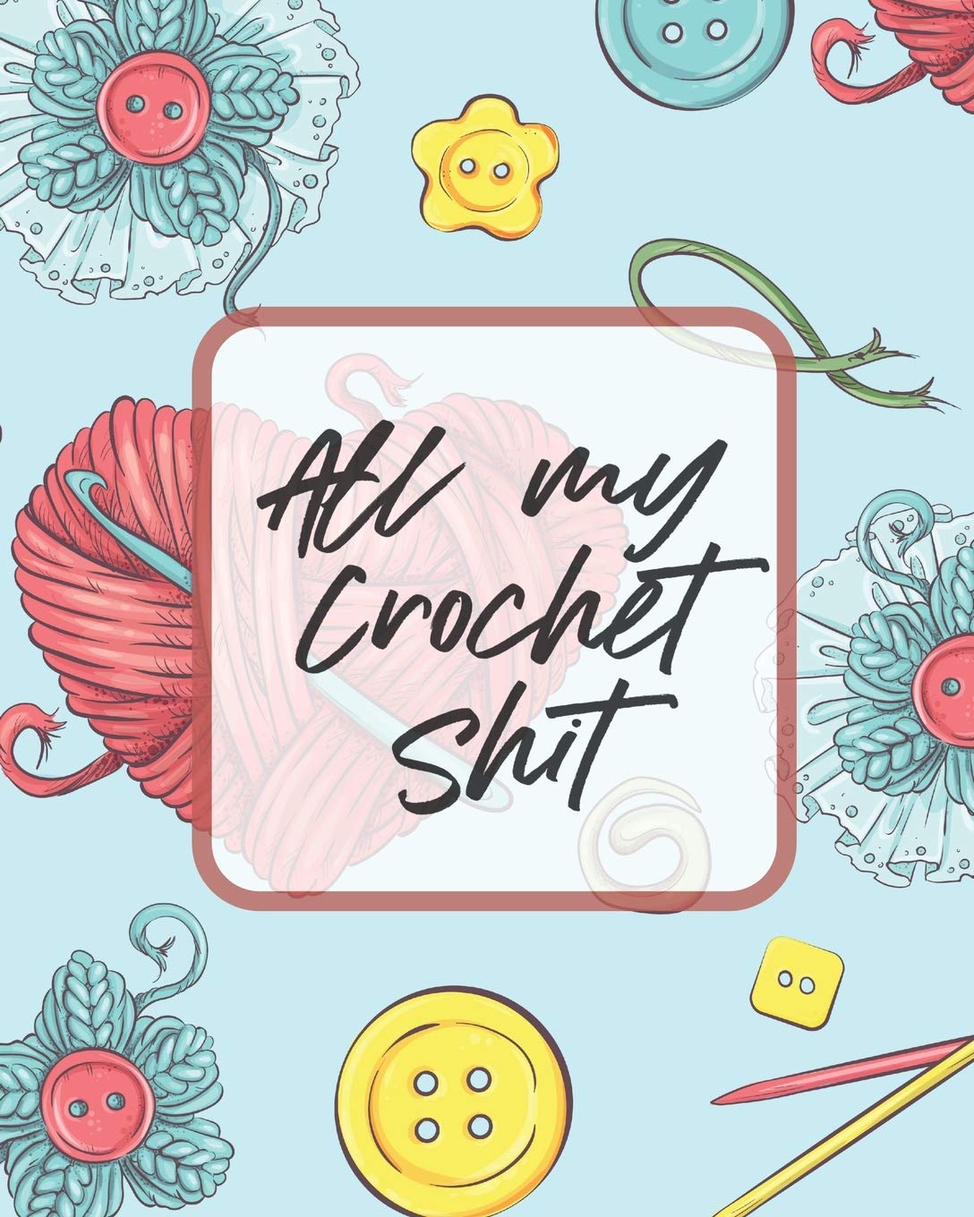 All My Crochet Shit: Hobby Projects DIY Craft Pattern Organizer Needle Inventory,Used