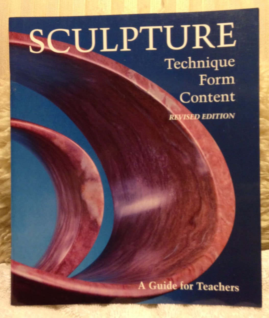 Sculpture: Technique, Form, Content (A Guide For Teachers),Used