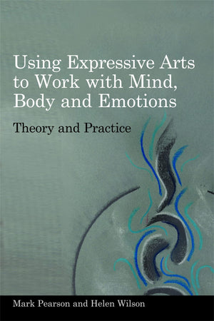Using Expressive Arts To Work With Mind, Body And Emotions: Theory And Practice
