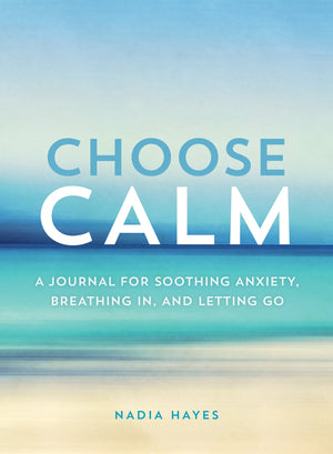 Choose Calm: A Journal for Healing Anxiety, Breathing In, and Letting Go,Used
