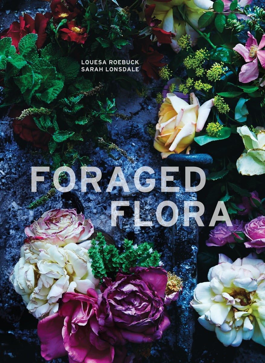 Foraged Flora: A Year of Gathering and Arranging Wild Plants and Flowers,Used
