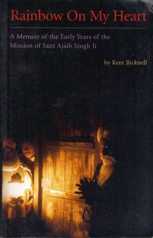 Rainbow on My Heart: A Memoir of the Early Years of the Mission of Sant Ajaib Singh Ji,Used