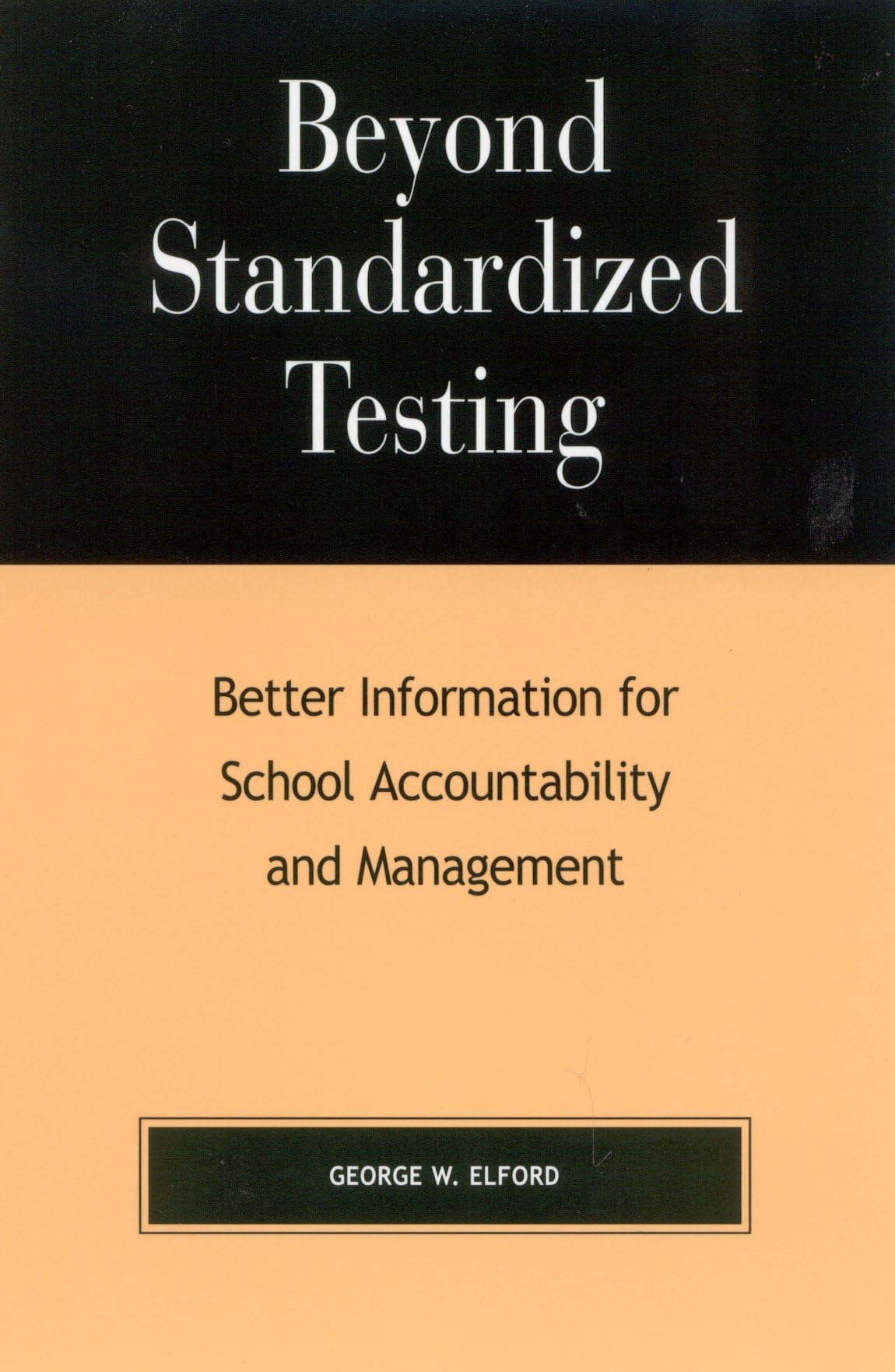 Beyond Standardized Testing: Better Information For School Accountability And Management,Used