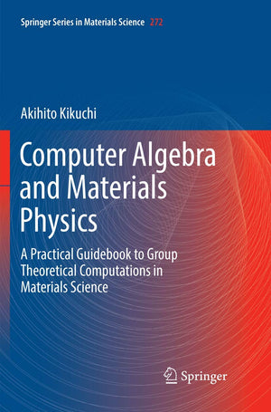 Computer Algebra and Materials Physics: A Practical Guidebook to Group Theoretical Computations in Materials Science (Springer S,Used