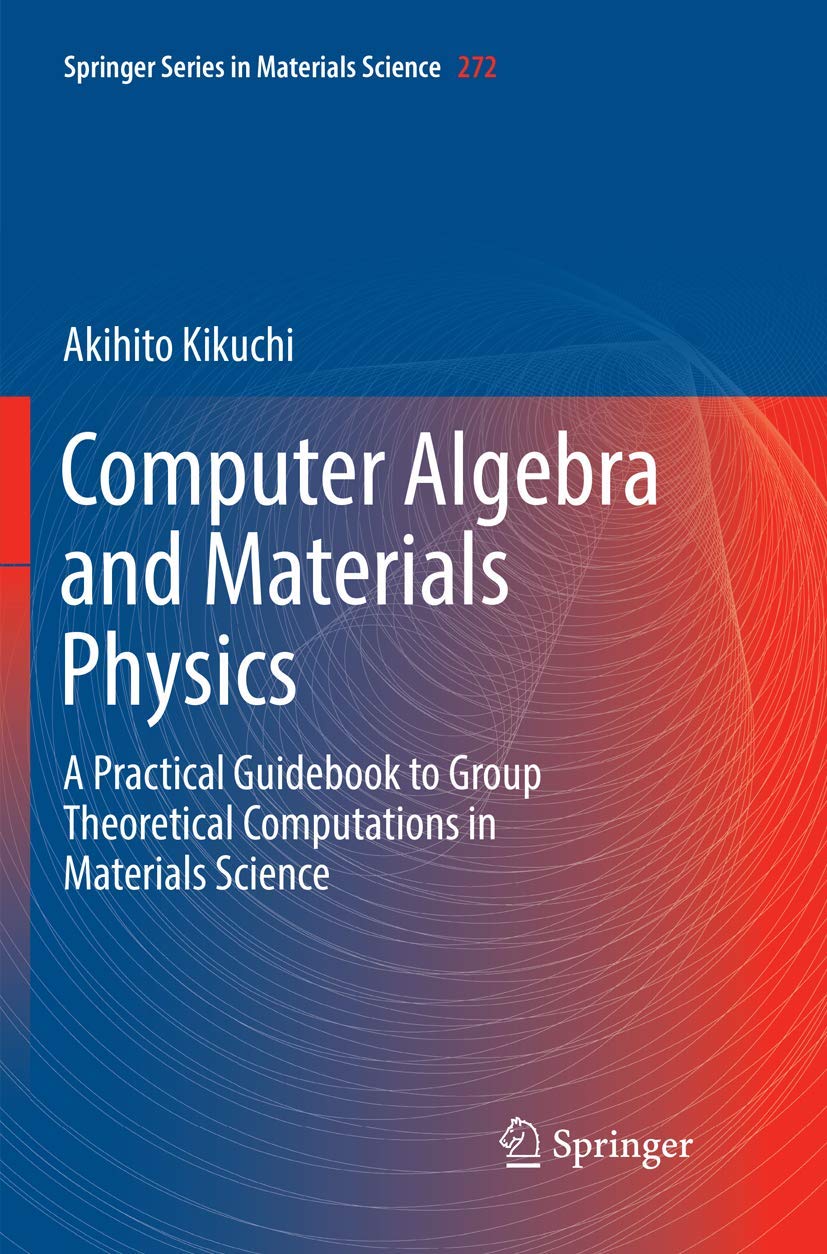 Computer Algebra and Materials Physics: A Practical Guidebook to Group Theoretical Computations in Materials Science (Springer S,Used