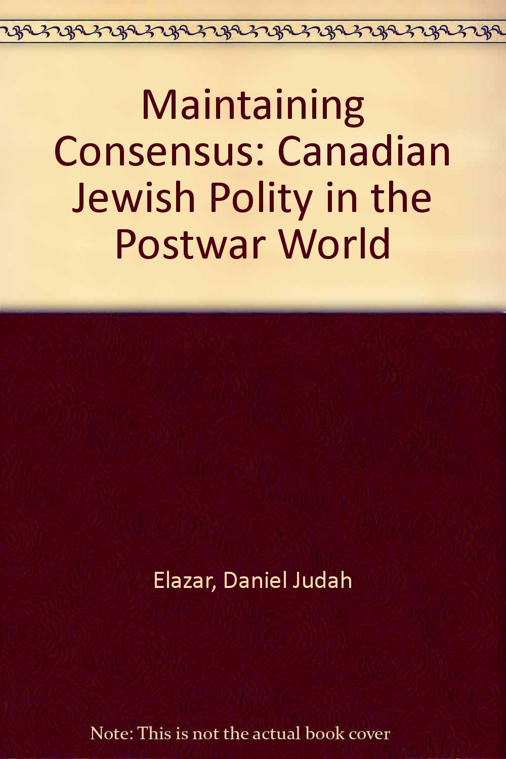 Maintaining Consensus: The Canadian Jewish Polity in the Postwar World,Used