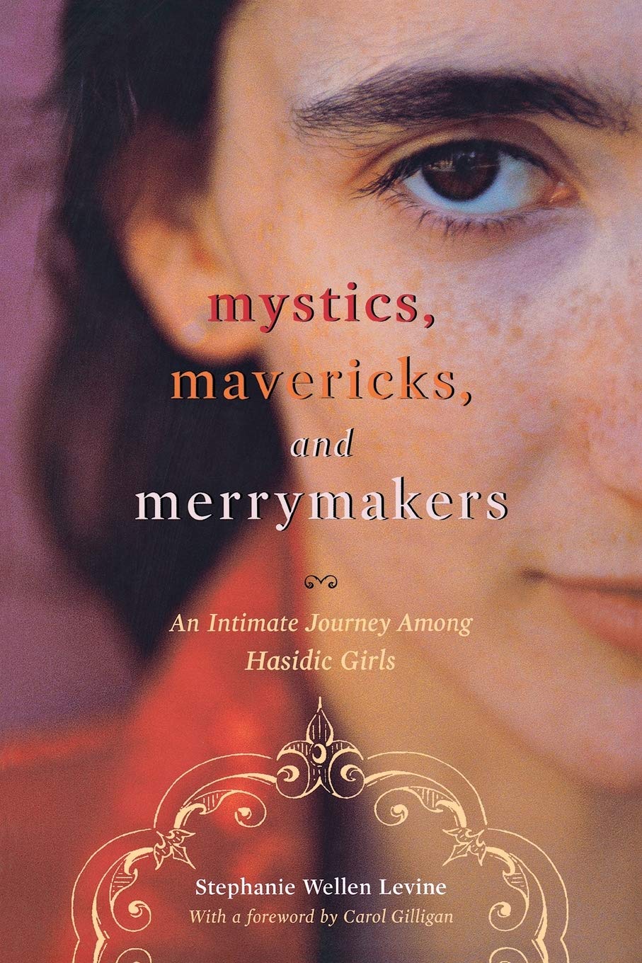 Mystics, Mavericks, And Merrymakers: An Intimate Journey Among Hasidic Girls