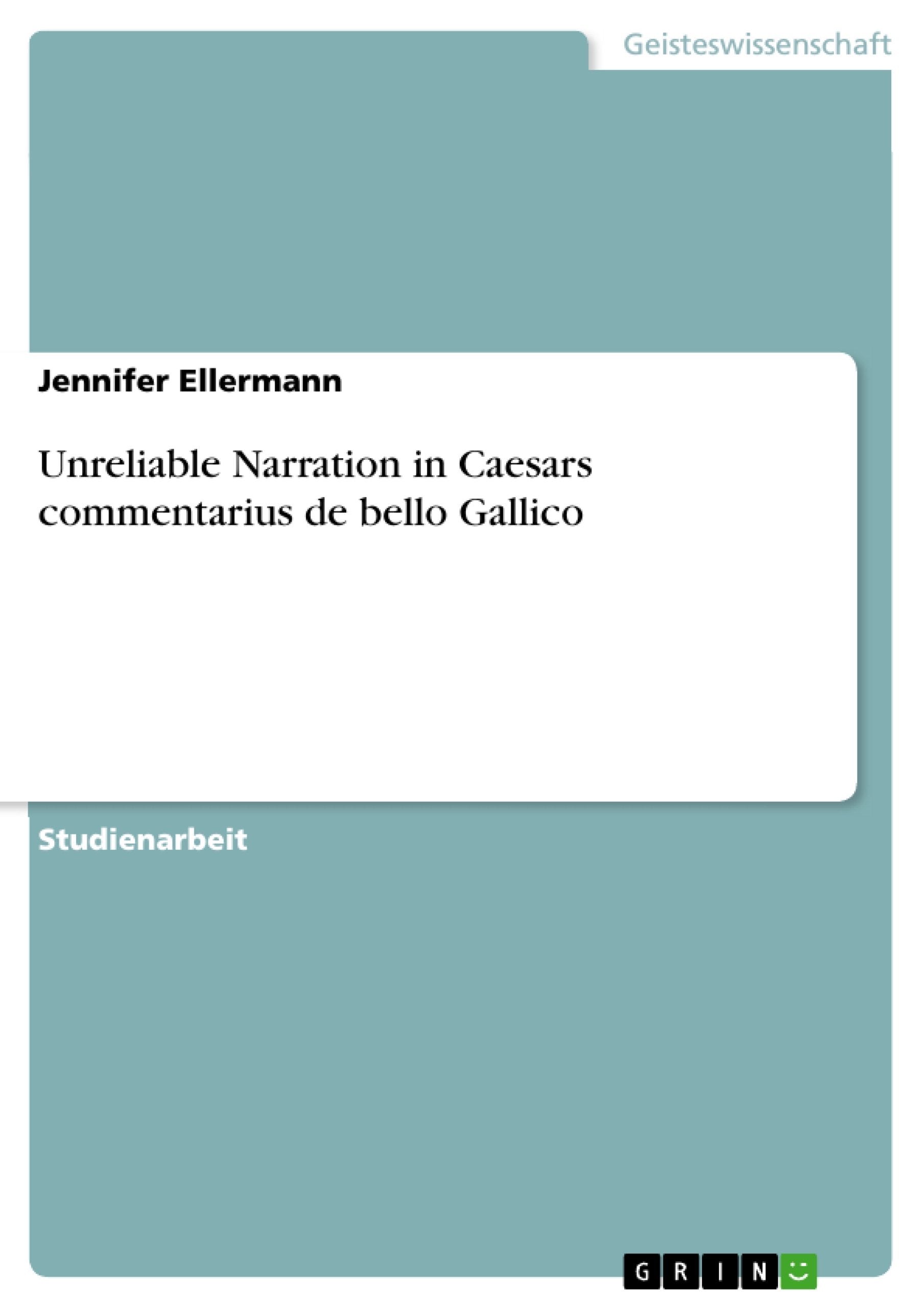 Unreliable Narration in Caesars commentarius de bello Gallico (German Edition),Used