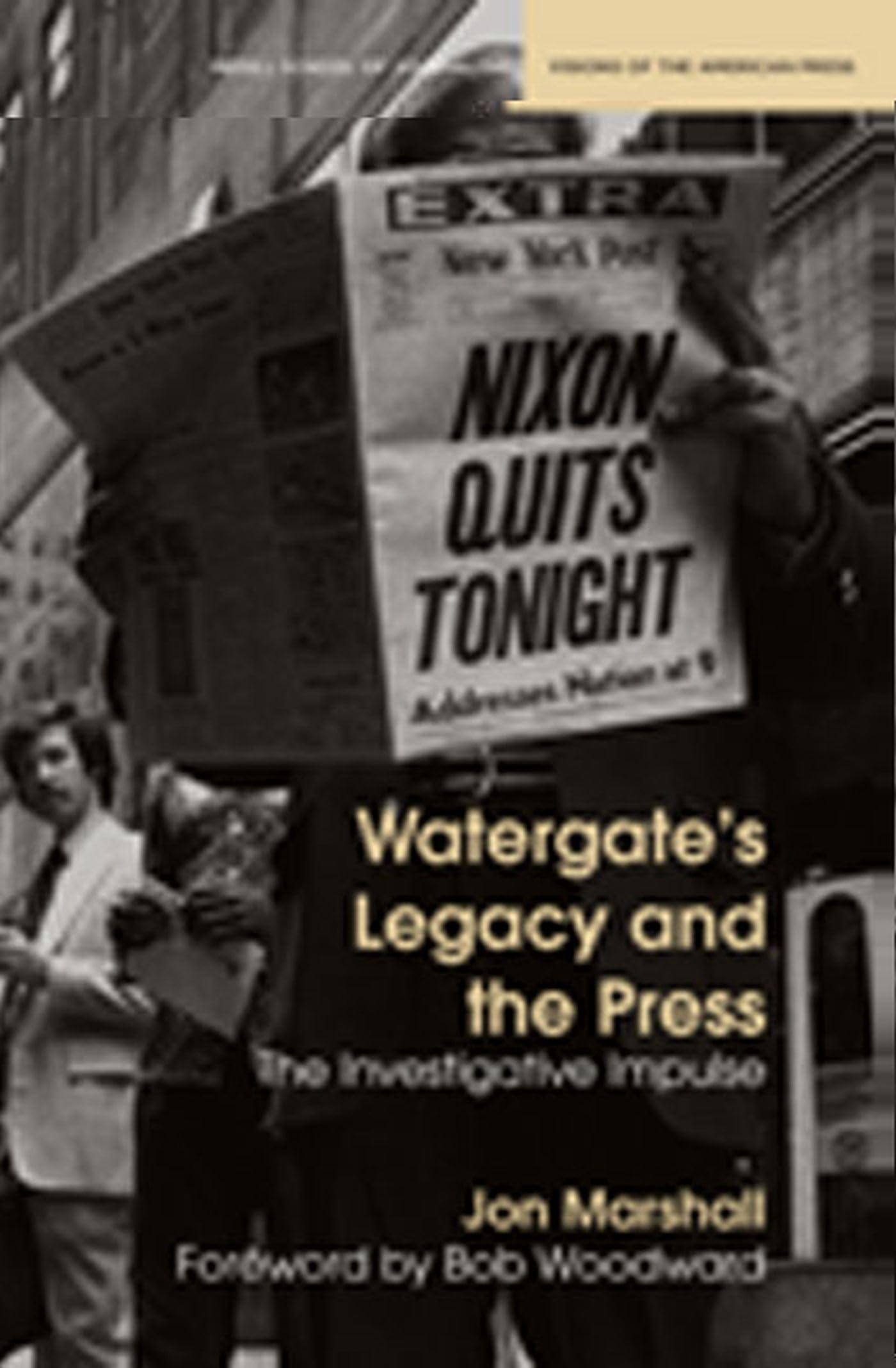 Watergate'S Legacy And The Press: The Investigative Impulse (Medill Visions Of The American Press),New