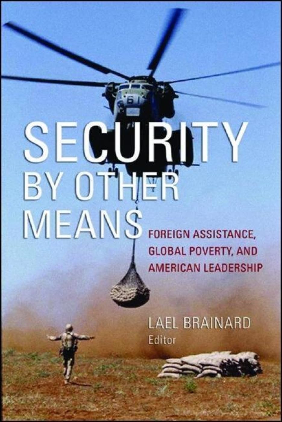 Security By Other Means: Foreign Assistance, Global Poverty, And American Leadership,Used