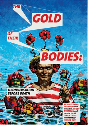 Ashley Bickerton: The Gold of Their Bodies: A Conversation Before Death