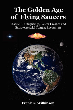 The Golden Age of Flying Saucers: Classic UFO Sightings, Saucer Crashes and Extraterrestrial Contact Encounters,Used