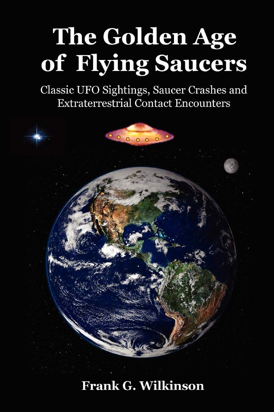 The Golden Age of Flying Saucers: Classic UFO Sightings, Saucer Crashes and Extraterrestrial Contact Encounters,Used