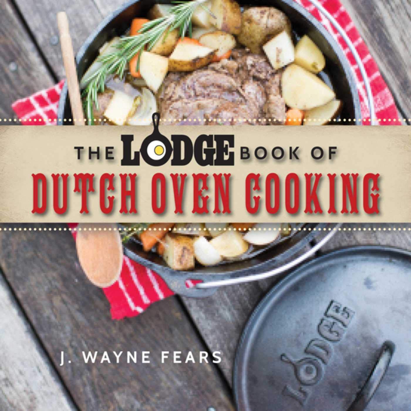 The Lodge Book Of Dutch Oven Cooking