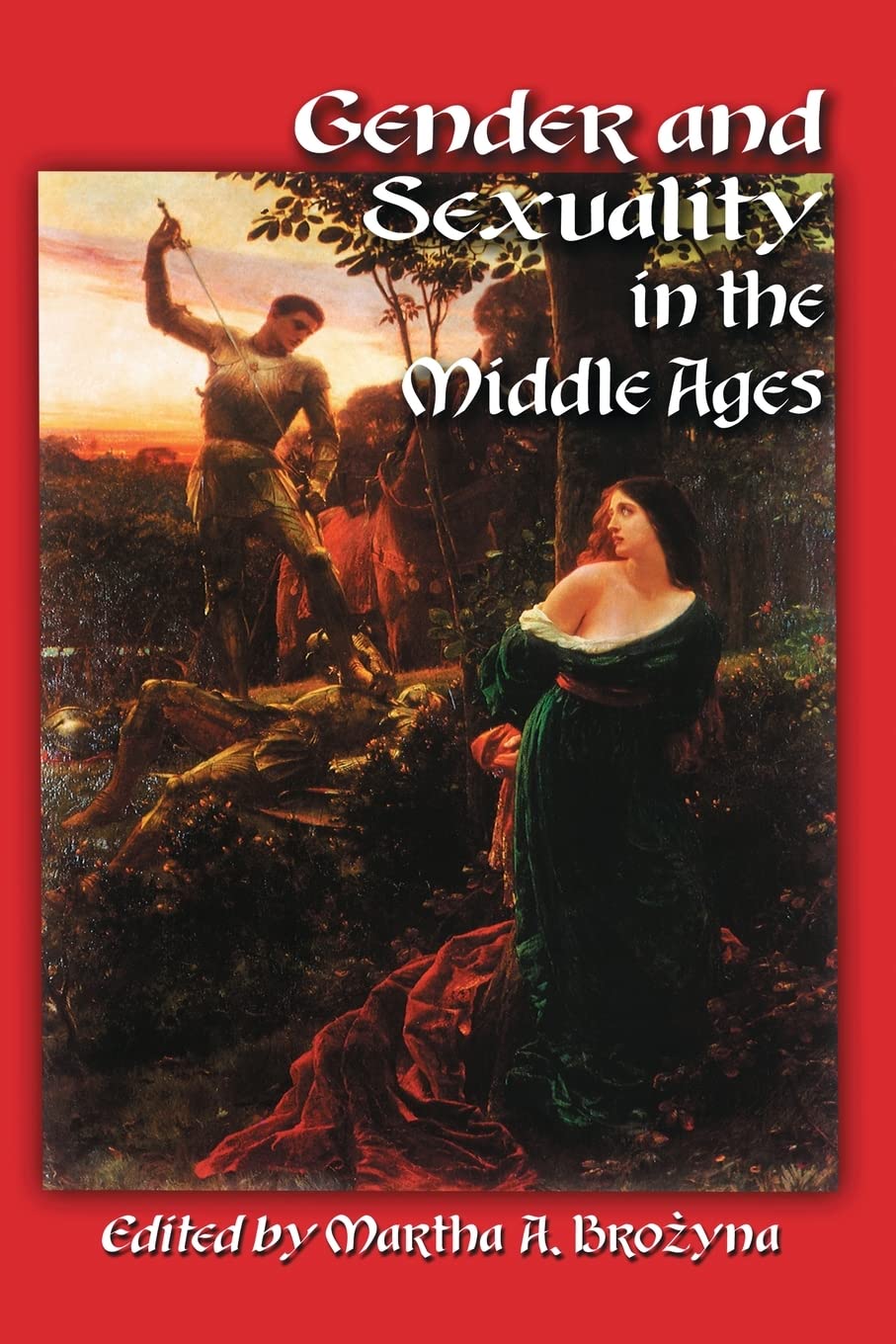 Gender And Sexuality In The Middle Ages: A Medieval Source Documents Reader