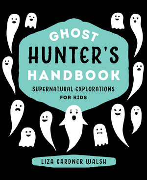 Ghost Hunter'S Handbook: Supernatural Explorations For Kids