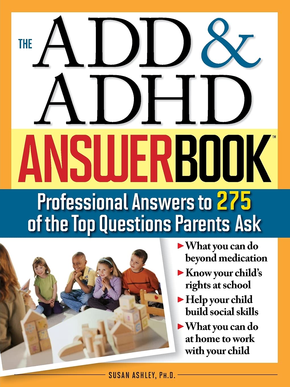 The ADD & ADHD Answer Book: Professional Answers to 275 of the Top Questions Parents Ask (Special Needs Parenting Answer Book),Used