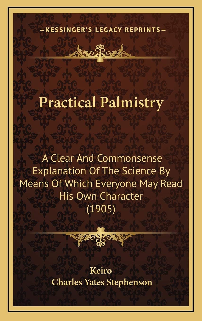 Practical Palmistry: A Clear And Commonsense Explanation Of The Science By Means Of Which Everyone May Read His Own Character (1,New