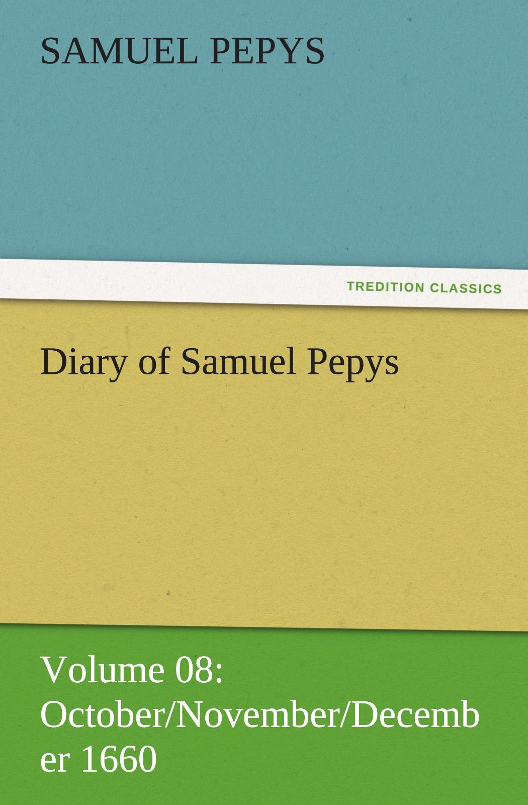 Diary of Samuel Pepys  Volume 08: October/November/December 1660,Used