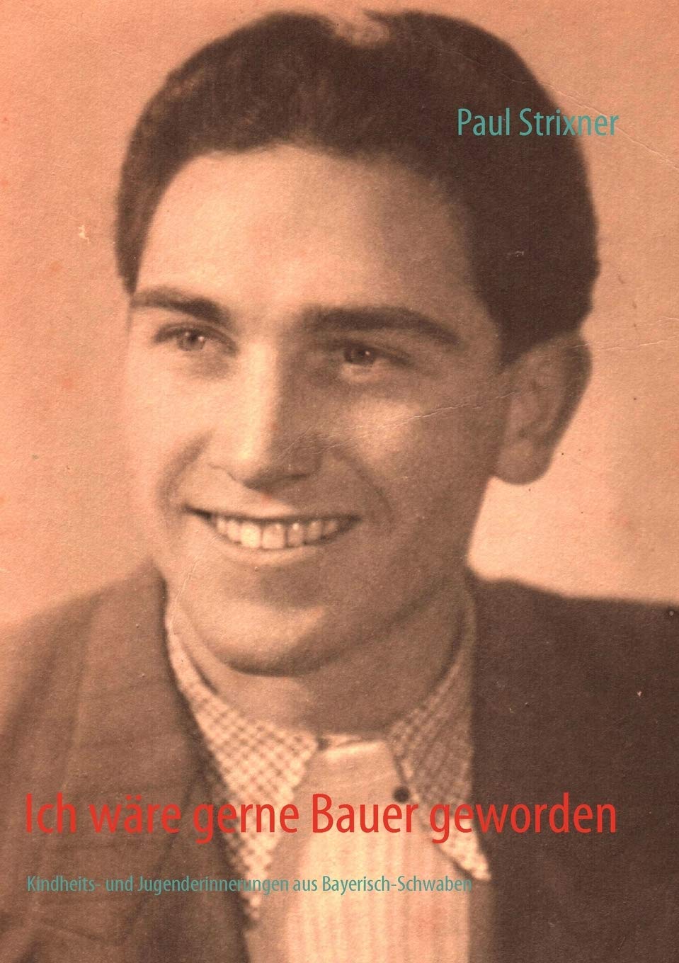 Ich wre gerne Bauer geworden: Kindheits und Jugenderinnerungen aus BayerischSchwaben (German Edition),Used