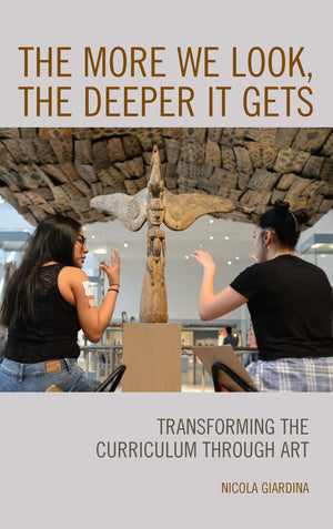 The More We Look, the Deeper It Gets: Transforming the Curriculum through Art,Used