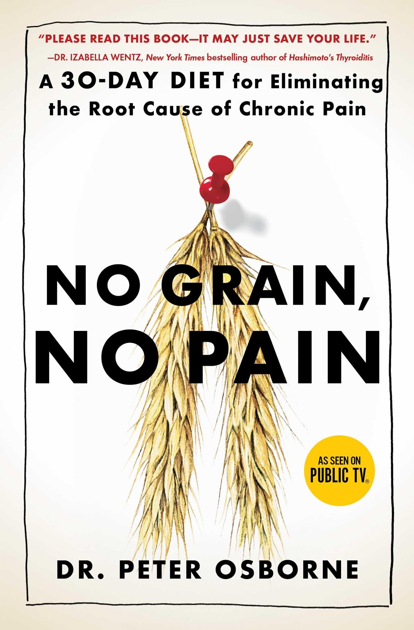 No Grain, No Pain: A 30Day Diet for Eliminating the Root Cause of Chronic Pain,New