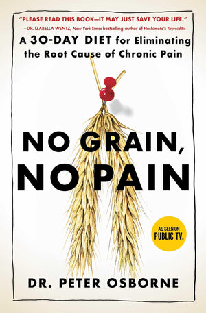 No Grain, No Pain: A 30Day Diet for Eliminating the Root Cause of Chronic Pain,New