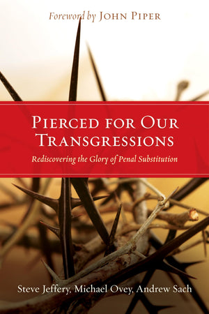 Pierced for Our Transgressions: Rediscovering the Glory of Penal Substitution,Used