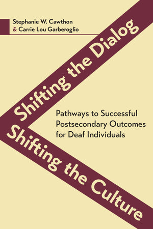 Shifting the Dialog, Shifting the Culture: Pathways to Successful Postsecondary Outcomes for Deaf Individuals (Volume 7) (Deaf E,Used