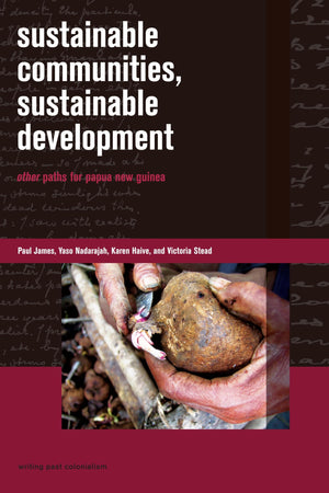 Sustainable Communities, Sustainable Development: Other Paths for Papua New Guinea (Writing Past Colonialism),Used