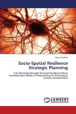 SocioSpatial Resilience Strategic Planning: City Planning through Discovering Neural Brain FunctionNew Modes of Intervention i,Used