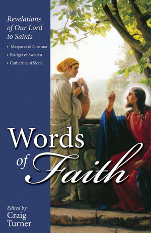 Words of Faith: Revelations of Our Lord to Saints Margaret of Cortona, Bridget of Sweden and Catherine of Siena,Used