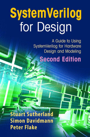 SystemVerilog for Design Second Edition: A Guide to Using SystemVerilog for Hardware Design and Modeling,New