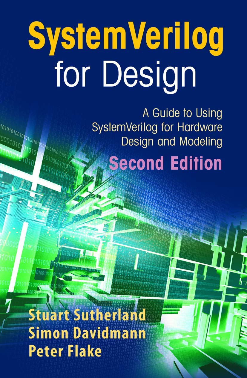 SystemVerilog for Design Second Edition: A Guide to Using SystemVerilog for Hardware Design and Modeling,New