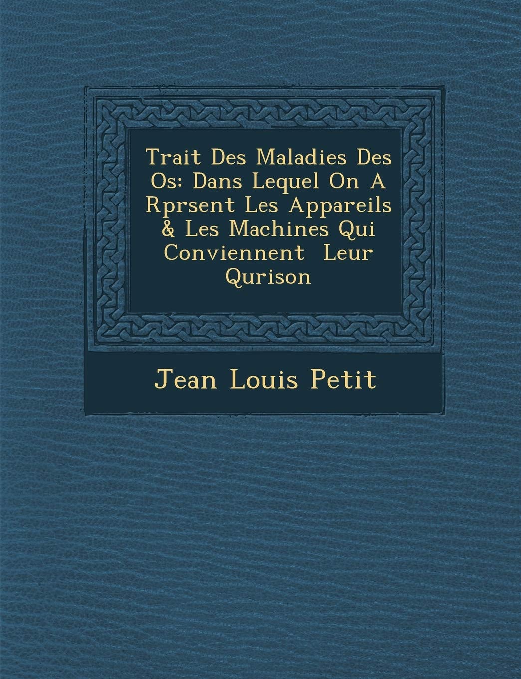 Trait Des Maladies Des OS: Dans Lequel on A R PR Sent Les Appareils & Les Machines Qui Conviennent Leur Qu Rison (French Edition,New