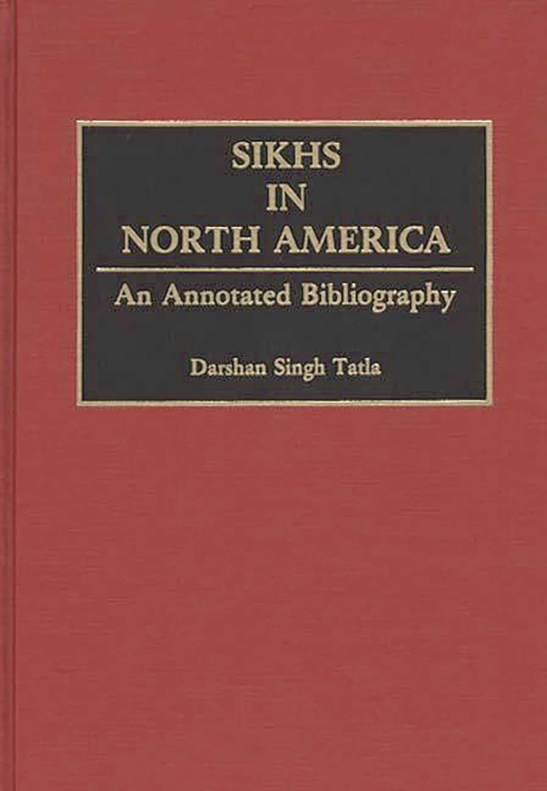 Sikhs In North America: An Annotated Bibliography (Bibliographies And Indexes In Sociology),Used