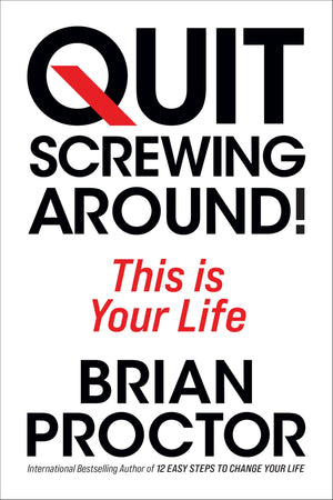Quit Screwing Around!: This Is Your Life