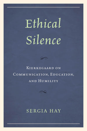 Ethical Silence: Kierkegaard on Communication, Education, and Humility (New Kierkegaard Research),Used