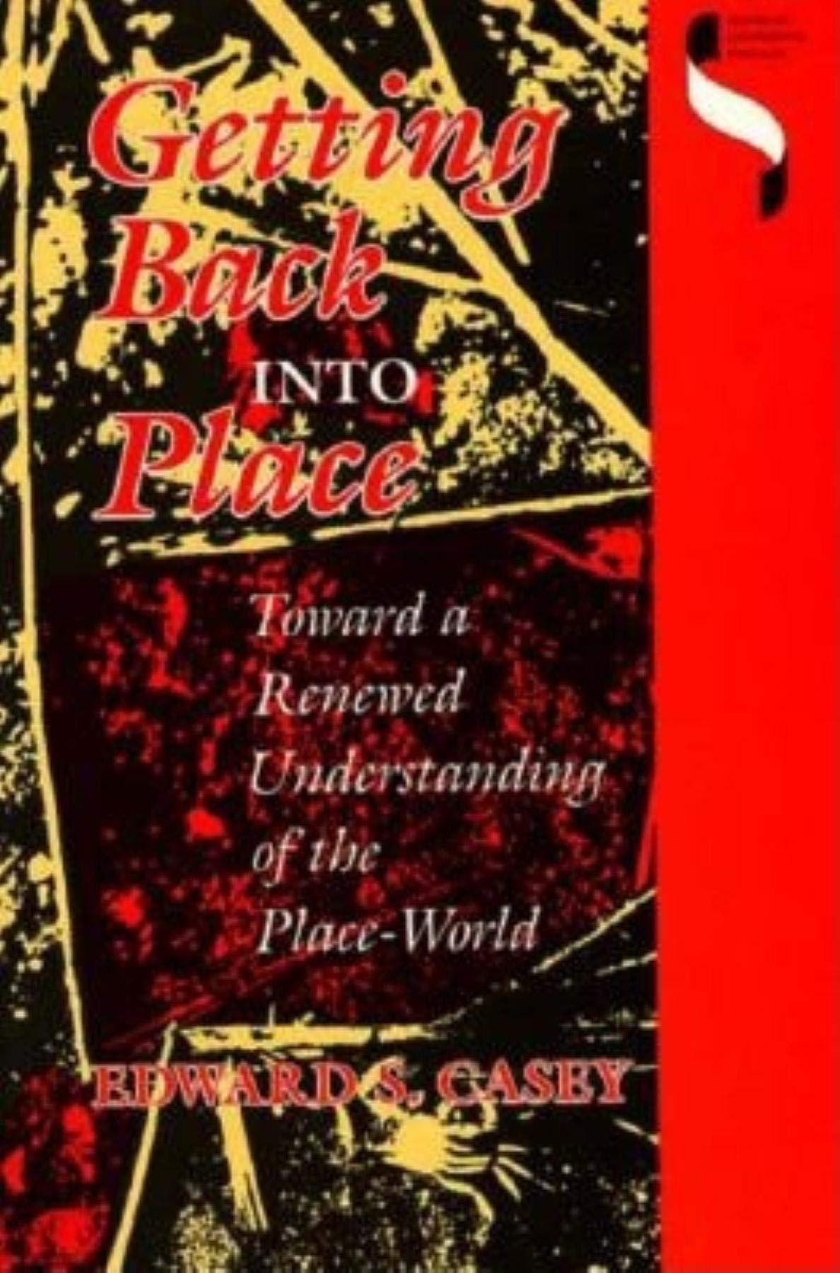 Getting Back Into Place: Toward a Renewed Understanding of the PlaceWorld (Studies in Continental Thought),Used