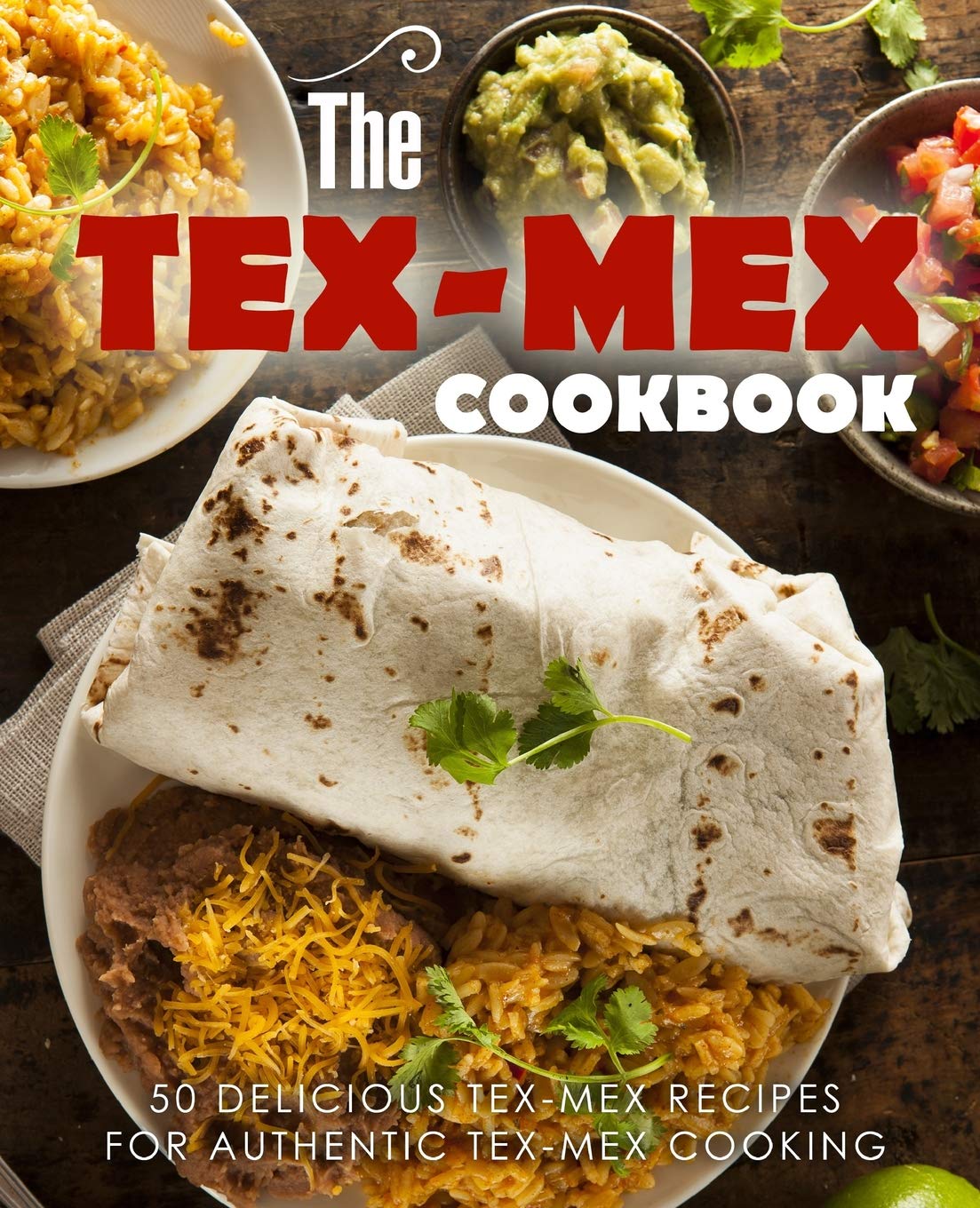 The Tex Mex Cookbook: 50 Delicious Tex Mex Recipes for Authentic Tex Mex Cooking (2nd Edition),Used