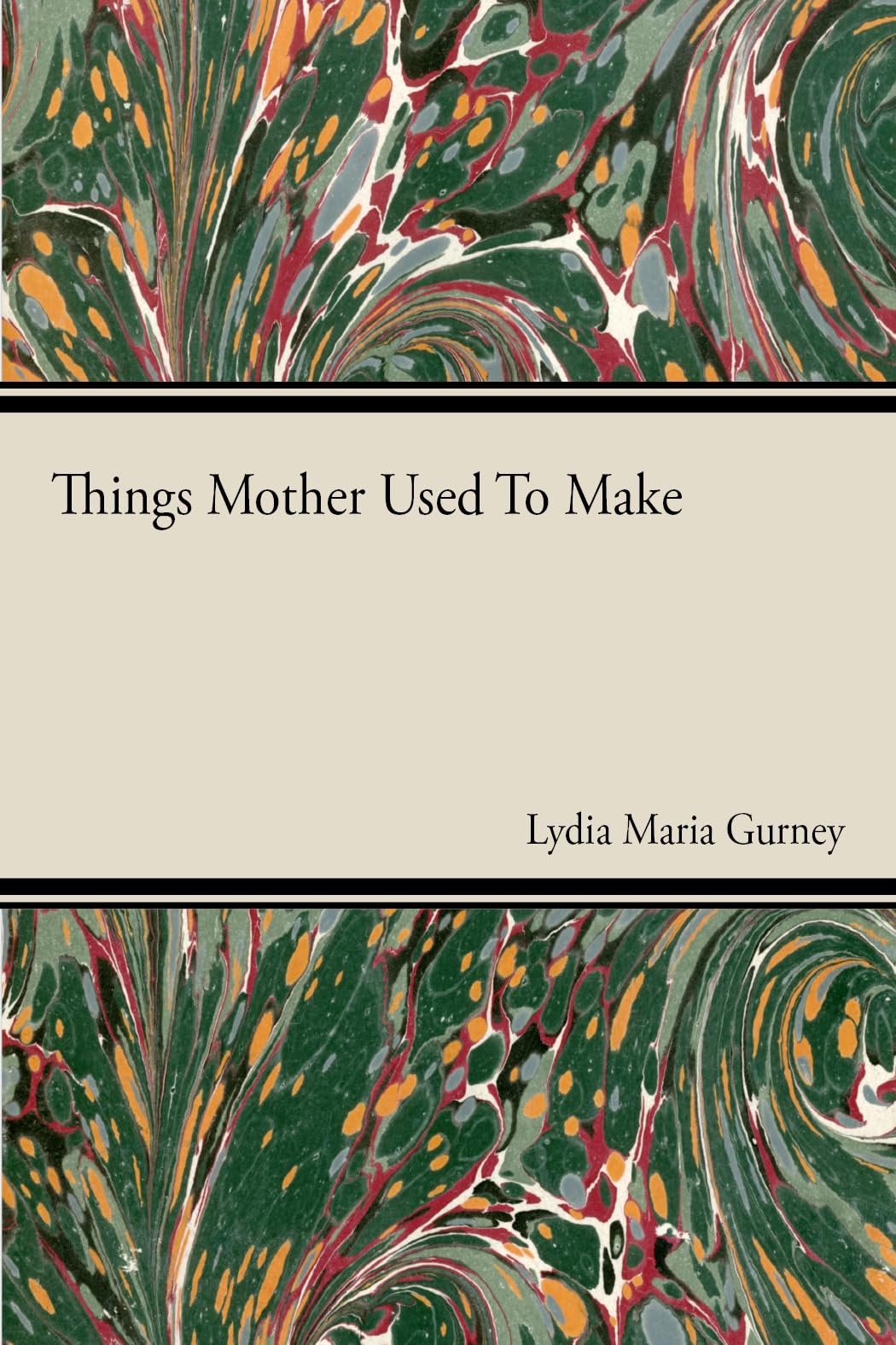 Things Mother Used to Make  A Collection of Old Time Recipes, Some Nearly One Hundred Years Old and Never Published Before,Used