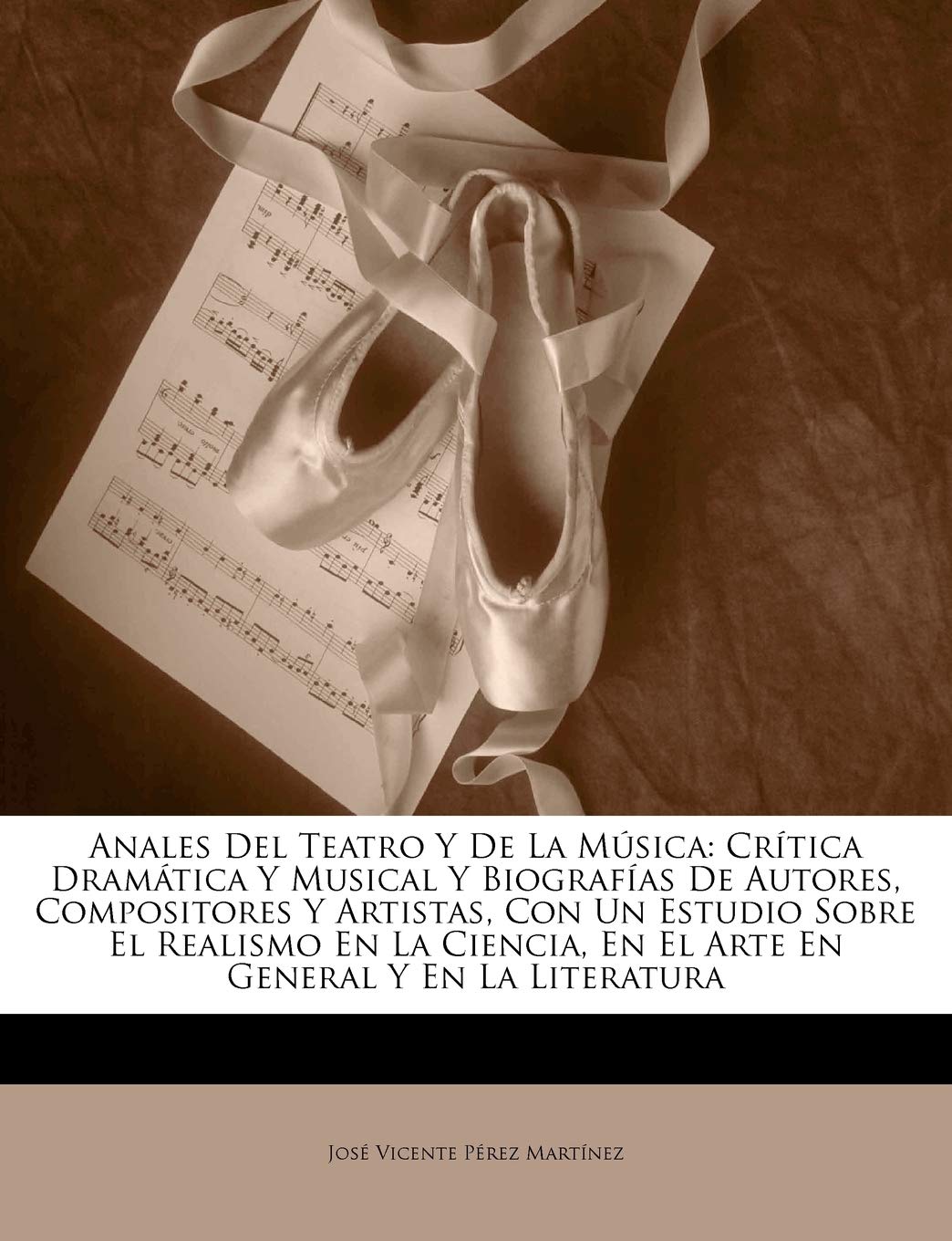 Anales Del Teatro Y De La Msica: Crtica Dramtica Y Musical Y Biografas De Autores, Compositores Y Artistas, Con Un Estud,Used
