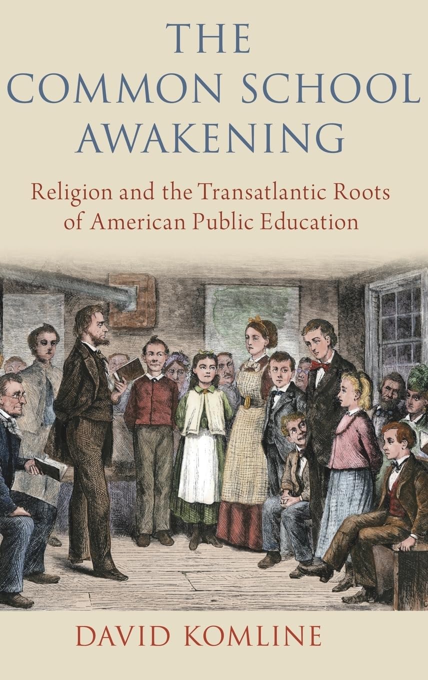 The Common School Awakening: Religion and the Transatlantic Roots of American Public Education,Used