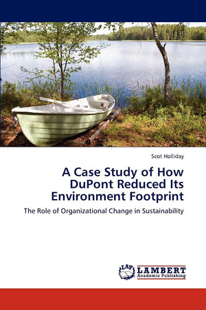 A Case Study of How DuPont Reduced Its Environment Footprint: The Role of Organizational Change in Sustainability,Used