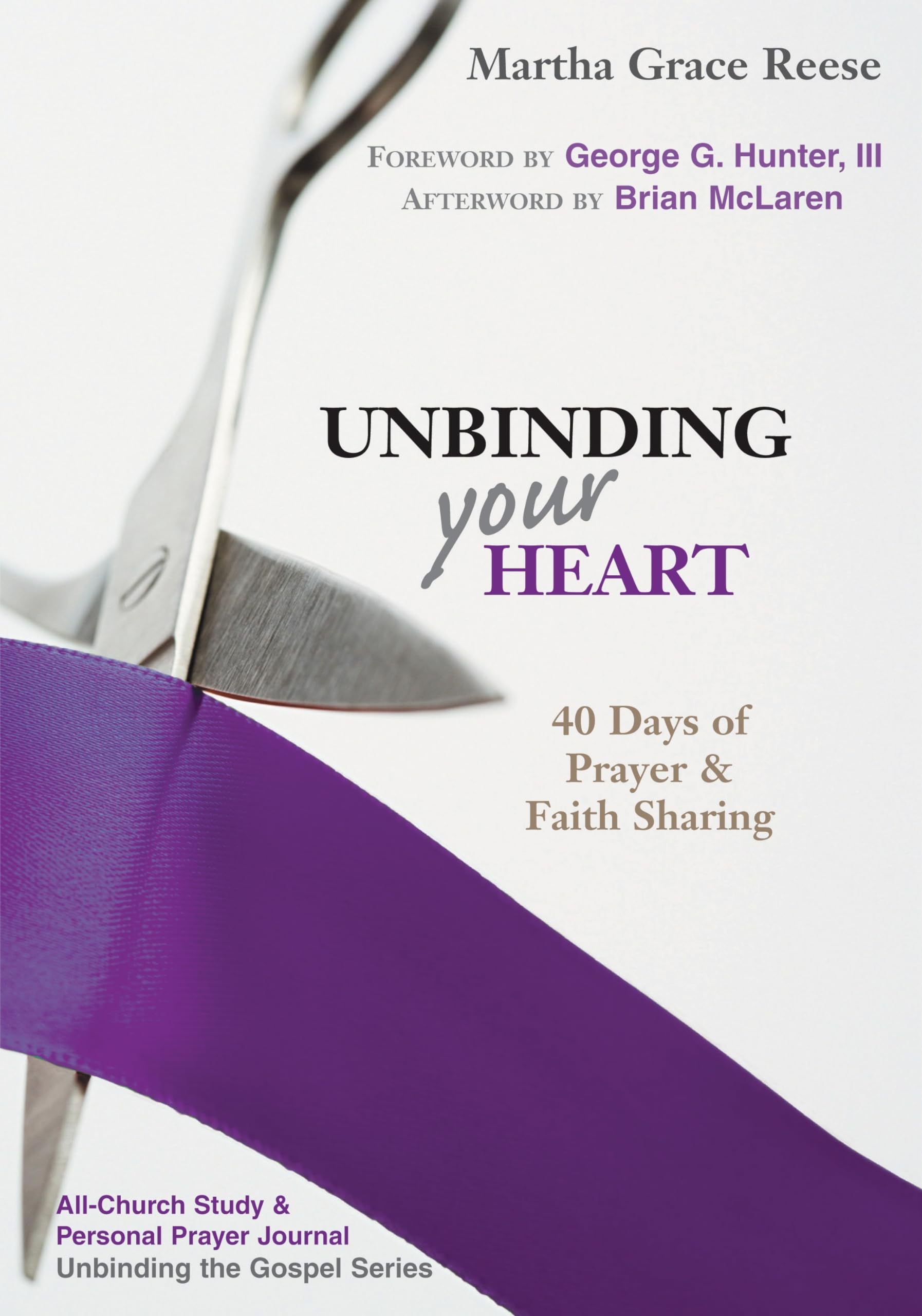 Unbinding Your Heart: 40 Days of Prayer and Faith Sharing (Unbinding the Gospel),New
