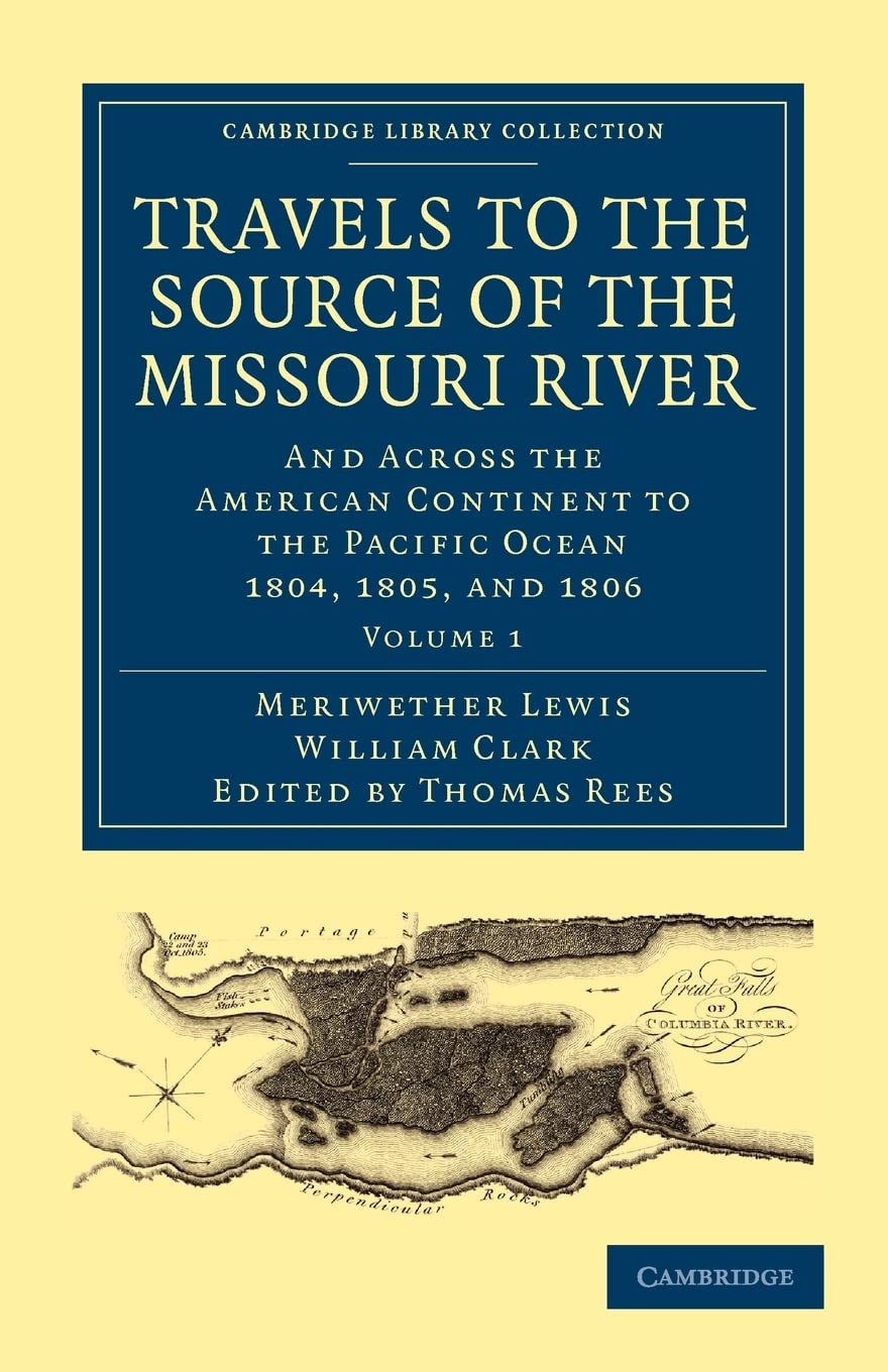 Travels to the Source of the Missouri River: And Across the American Continent to the Pacific Ocean 1804, 1805, and 1806 (Cambri,Used