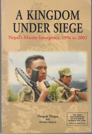 A Kingdom Under Siege. Nepal'S Maoist Insurgency, 1996 To 2003.,New