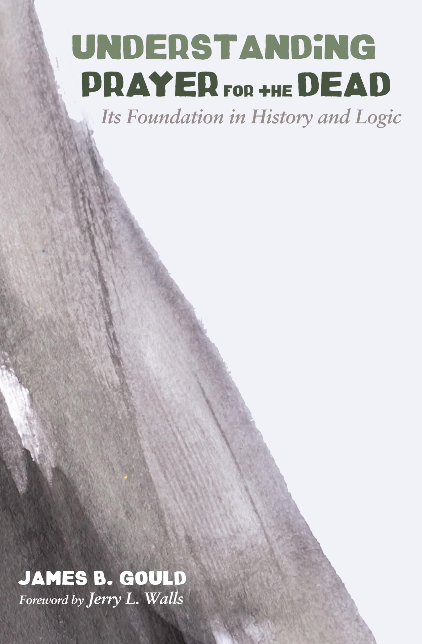 Understanding Prayer for the Dead: Its Foundation in History and Logic,Used