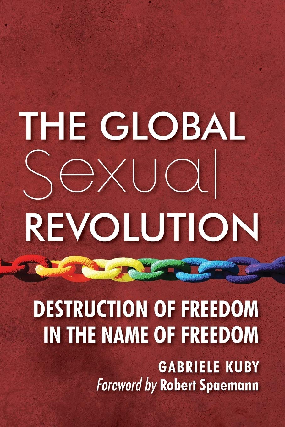 The Global Sexual Revolution: Destruction of Freedom in the Name of Freedom,Used