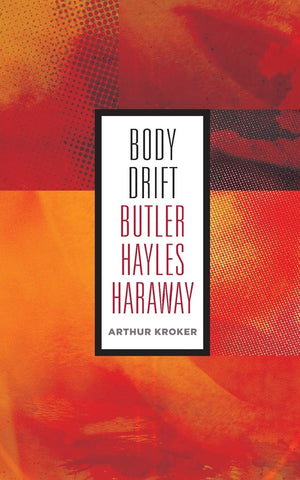 Body Drift: Butler, Hayles, Haraway (Volume 22) (Posthumanities),New